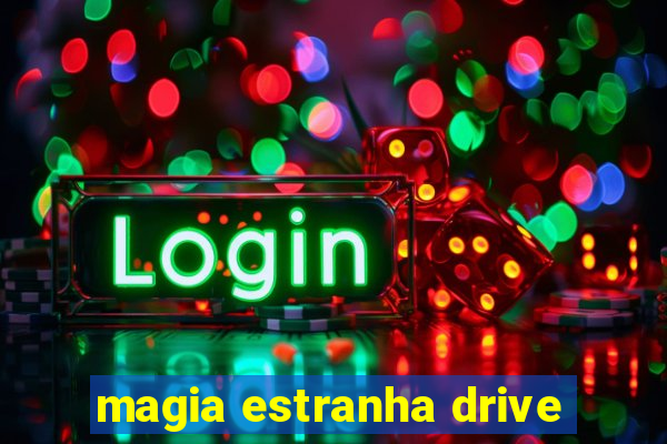 magia estranha drive